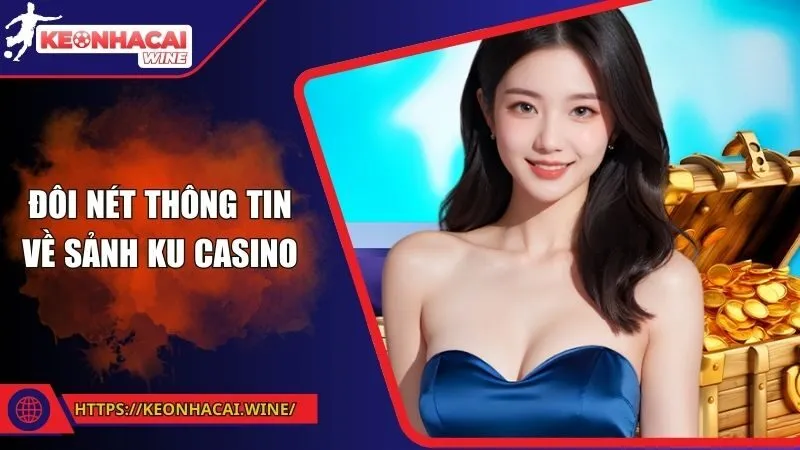 Đôi nét thông tin về sảnh KU Casino