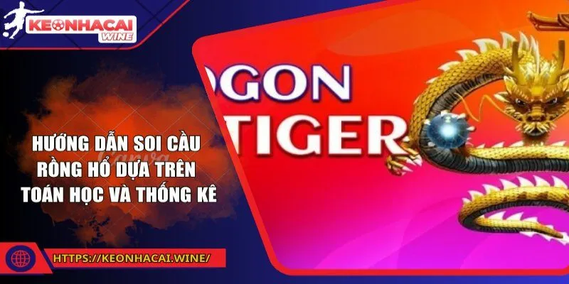 Hướng dẫn soi cầu Rồng Hổ dựa trên toán học và thống kê