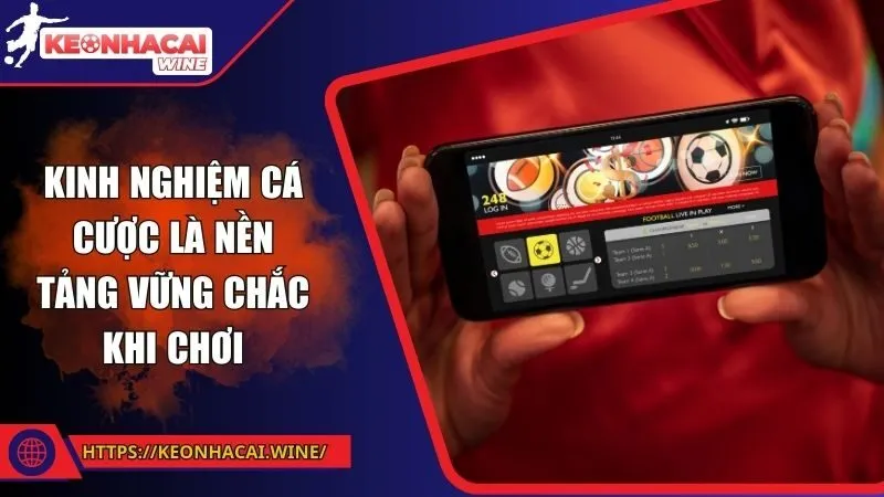 Kinh nghiệm cá cược là nền tảng vững chắc khi chơi